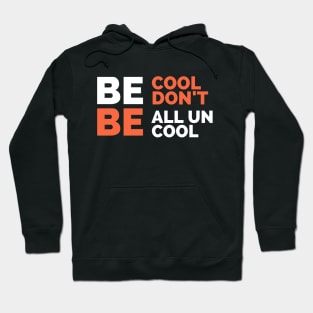 be cool don't be all uncool Hoodie